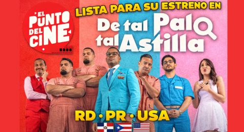 “De Tal Palo Tal Astilla” lista para su estreno en RD, PR y USA