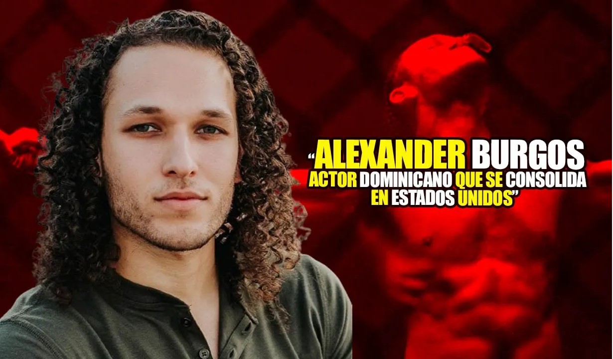 &ldquo;Alexander Jes&uacute;s Burgos&rdquo;  Actor dominicano que se consolida en Estados Unidos