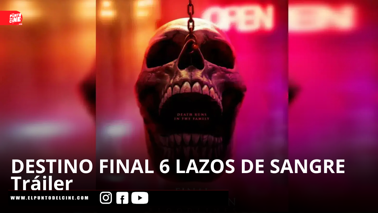 DESTINO FINAL 6 LAZOS DE SANGRE Tr&aacute;iler 