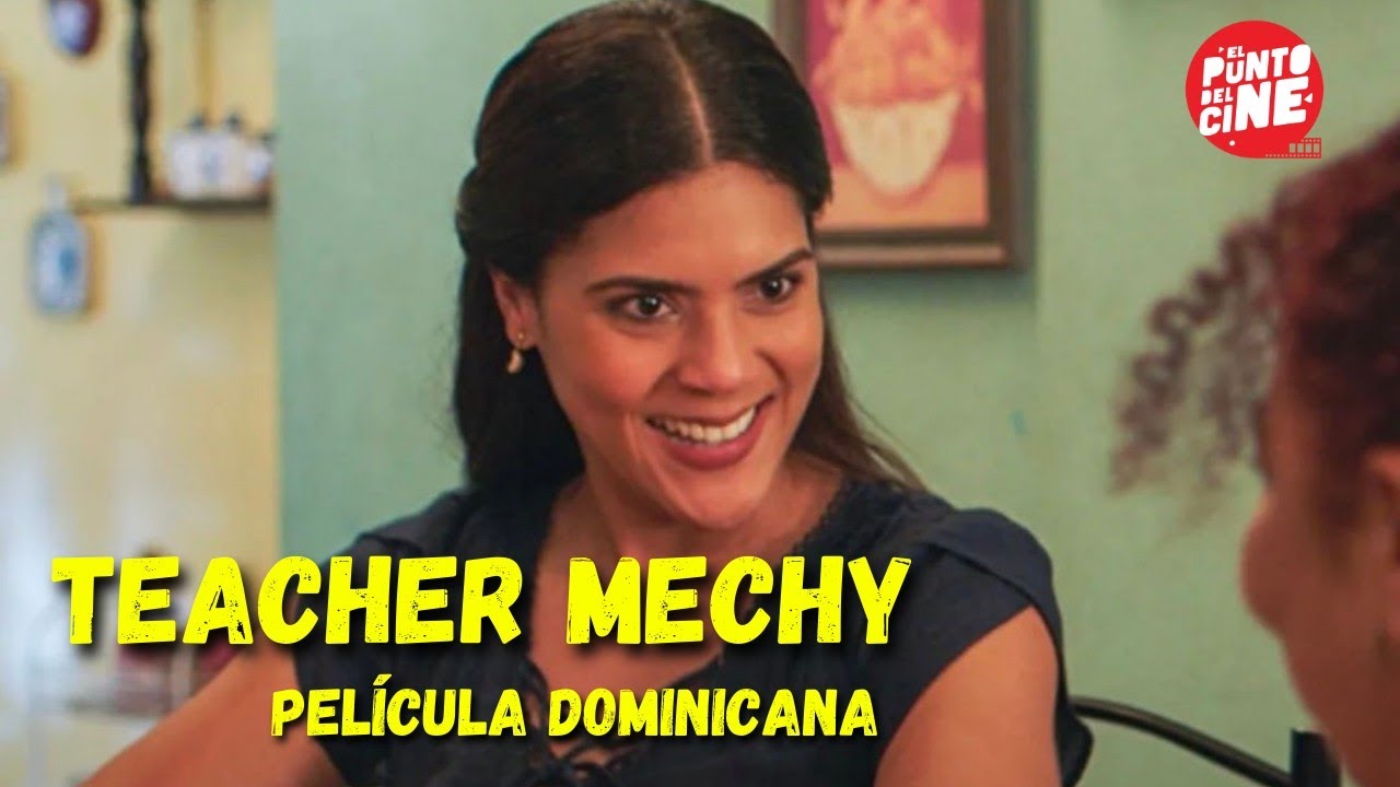 TEACHER MECHY (Pel&iacute;cula Dominicana) Cheddy Garc&iacute;a , Denisse Qui&ntilde;ones, Francisca Lachapel